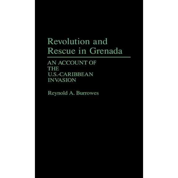 Contributions in Political Science Revolution and Rescue in Grenada: An Account of the U.S.-Caribbean Invasion, (Hardcover)
