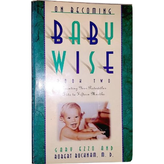 Pre-Owned On Becoming Baby Wise, Book 2: Parenting Your Pre-Toddler Five to Fifteen Months (Paperback) 0880708077 9780880708074