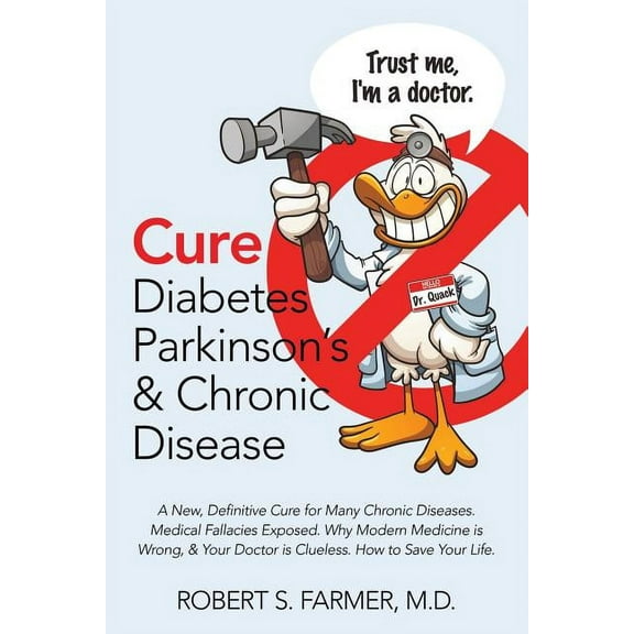 Cure Diabetes Parkinson's & Chronic Disease: A New, Definitive Cure for Many Chronic Diseases. Medical Fallacies Exposed, (Paperback)