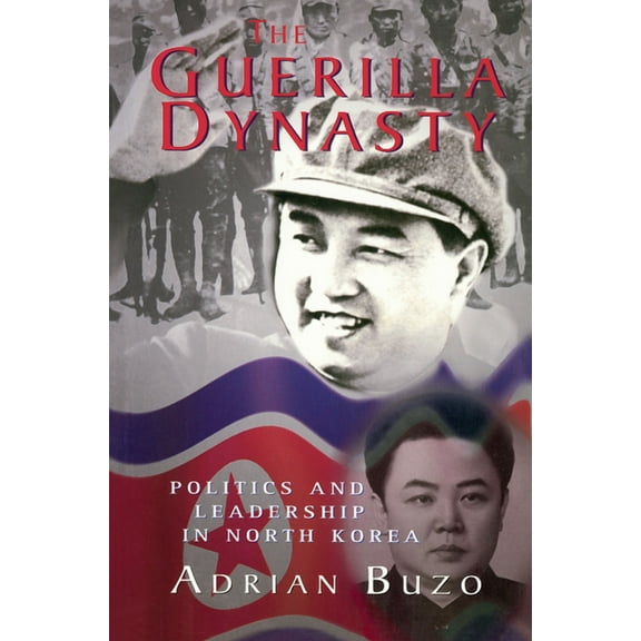 The Guerilla Dynasty: Politics And Leadership In North Korea, (Hardcover)