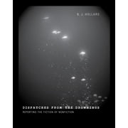 Dispatches from the Drownings : Reporting the Fiction of Nonfiction, Used [Paperback]