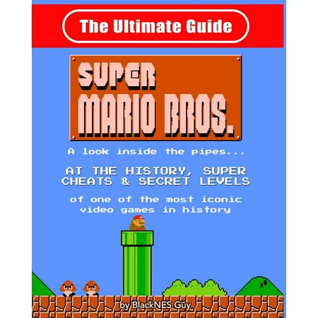 Super Mario Galaxy Game Guide NES Classic : The Ultimate Guide to Super Mario Bros.: A Look Inside the Pipes?. at the History, Super Cheats & Secret Levels of One of the Most Iconic Videos Games in History ()