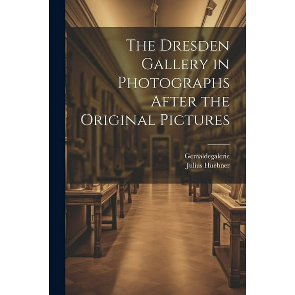 The Dresden Gallery in Photographs After the Original Pictures (Paperback)