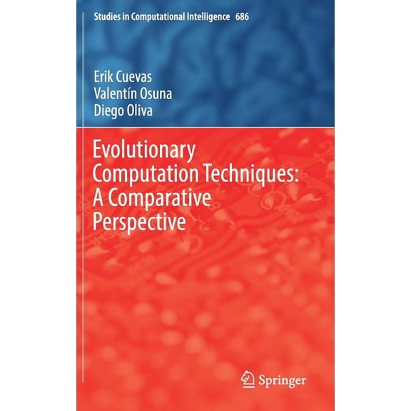 Studies in Computational Intelligence Evolutionary Computation Techniques: A Comparative Perspective, Book 686, (Hardcover)