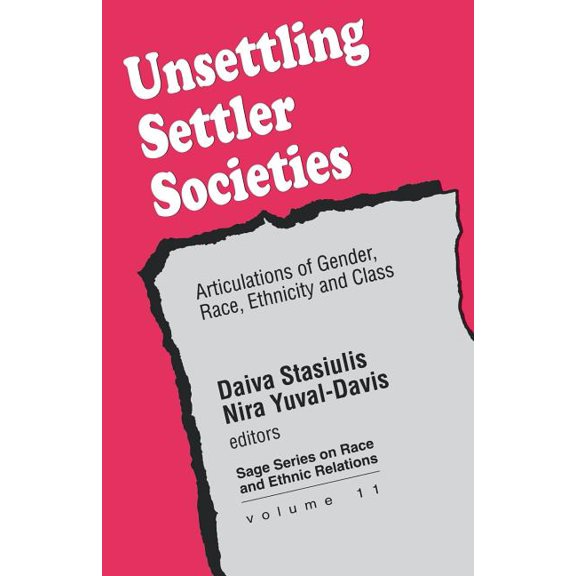 Sage Race and Ethnic Relations Unsettling Settler Societies: Articulations of Gender, Race, Ethnicity and Class, Book 11, (Paperback)