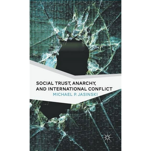 Social Trust, Anarchy, and International Conflict, (Hardcover)