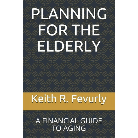 Planning for the Elderly: A Financial Guide to Aging, (Paperback)