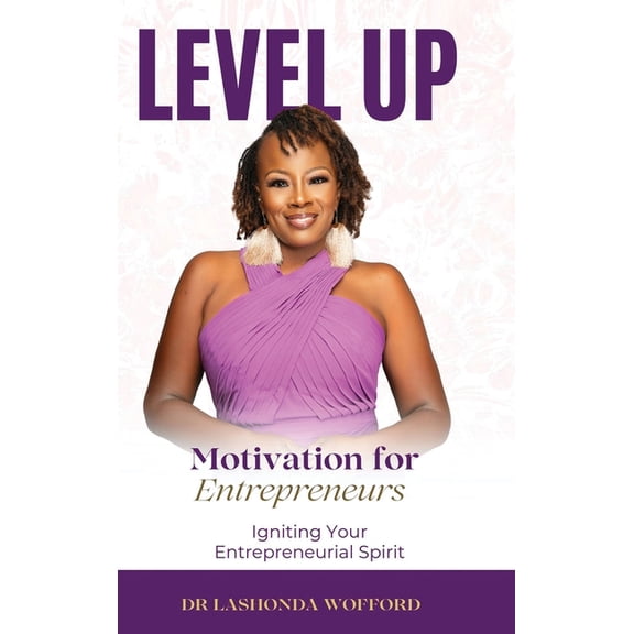 Level Up Motivation for Entrepreneurs: Igniting Your Entrepreneurial Spirit, (Hardcover)