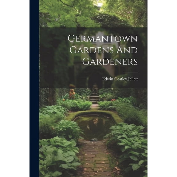 Germantown Gardens And Gardeners (Paperback)