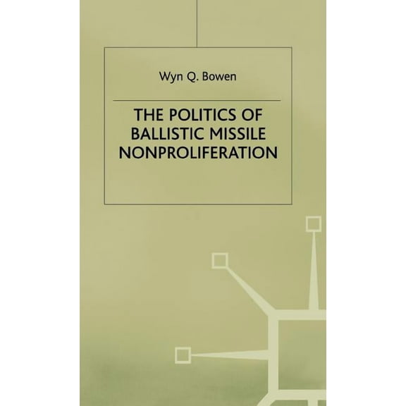 Southampton Studies in International Pol The Politics of Ballistic Missile Nonproliferation, (Hardcover)