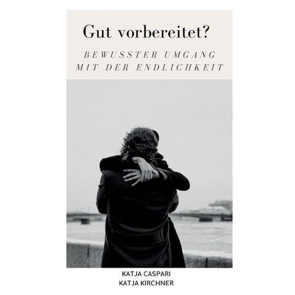Gut vorbereitet?: Bewusster Umgang mit der Endlichkeit, (Paperback)