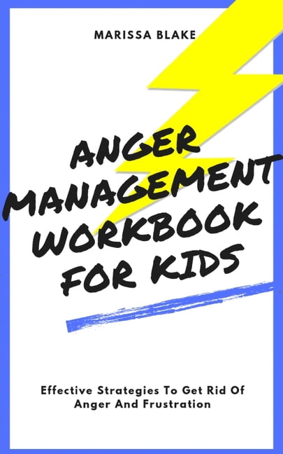 Anger Management Workbook For Kids: Effective Strategies To Get Rid Of