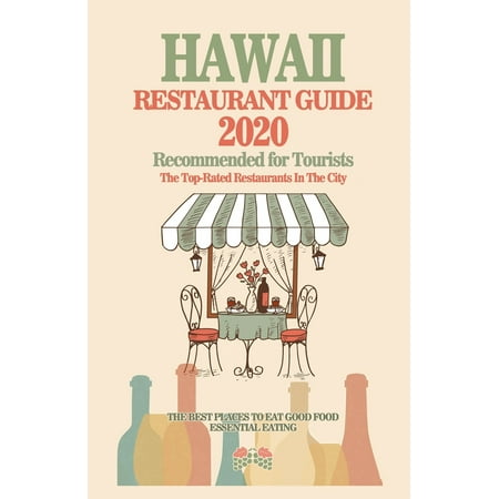 Hawaii Restaurant Guide 2020 : Best Rated Restaurants in Hawaii - Top Restaurants, Special Places to Drink and Eat Good Food Around (Restaurant Guide (Best Places To Dive In Hawaii)