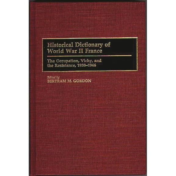 Historical Dictionaries of French Histor Historical Dictionary of World War II France: The Occupation, Vichy, and the Resistance, 1938-1946, (Hardcover)