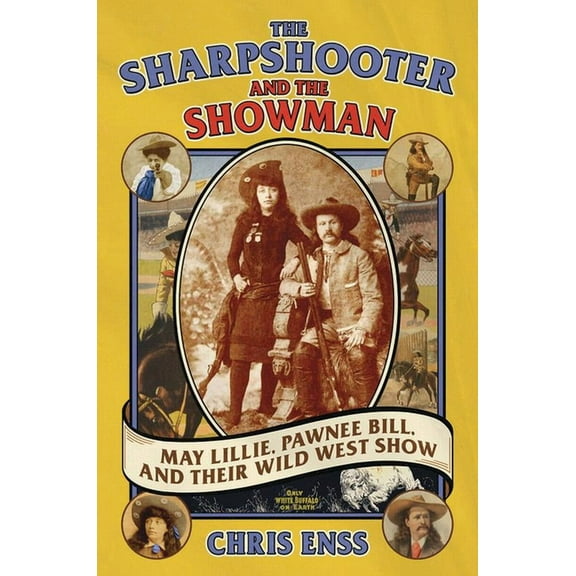 The Sharpshooter and the Showman: May Lillie, Pawnee Bill, and Their Wild West Show, (Paperback)