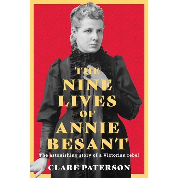 The Nine Lives of Annie Besant: The Astonishing Story of a Victorian Rebel, (Hardcover)