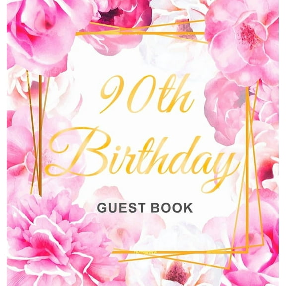 90th Birthday Guest Book: An Elegant Floral Keepsake for Her 90th Birthday Party - Includes Sign-In Pages, Wishes & Memo, (Hardcover)