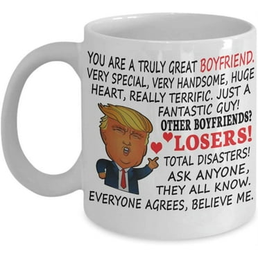 Trump Coffee Mug For Great Boyfriend You Are A Great Truly Boyfriend Very Special Very Handsome Really Terrific Gift for Boyfriend from Girlfriend Funny Tea Cup, Christmas, Xmas,