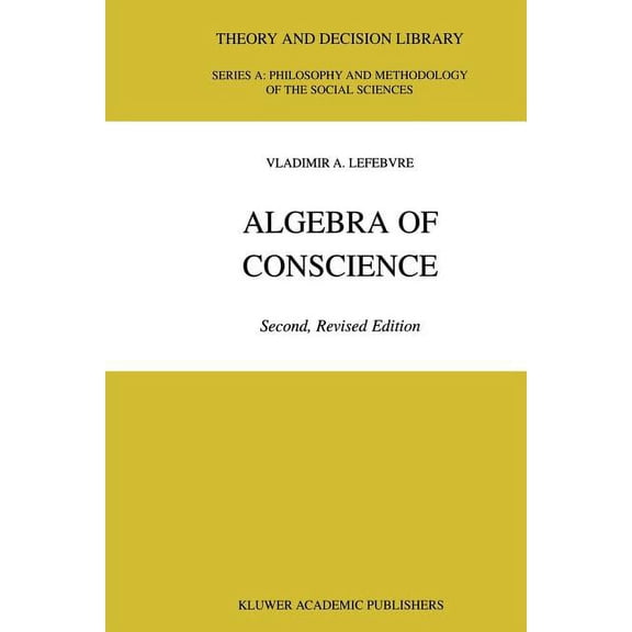 Theory and Decision Library A: Algebra of Conscience, Book 30, (Paperback)
