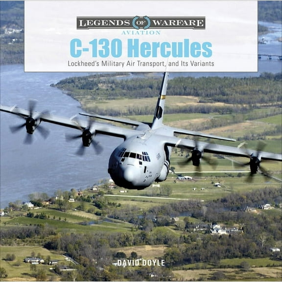 Legends of Warfare: Aviation C-130 Hercules: Lockheed's Military Air Transport, and Its Variants, Book 38, (Hardcover)