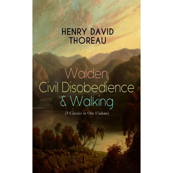 Walden, Civil Disobedience & Walking (3 Classics in One Volume): Three Most Important Works of Thoreau, Including Author, (Paperback)