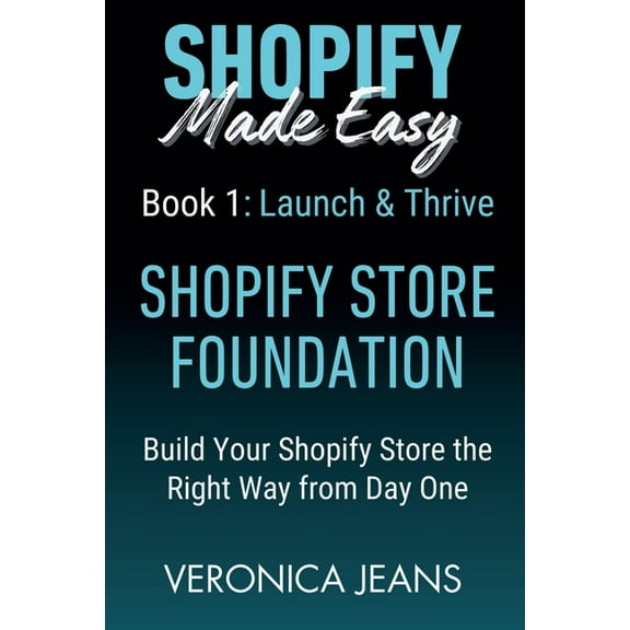 Shopify Made Easy 2.0 - 2025/26 Shopify Store Foundations - Launch & Thrive - Build Your Shopify Store the Right Way from Day One, Book 1, (Paperback)