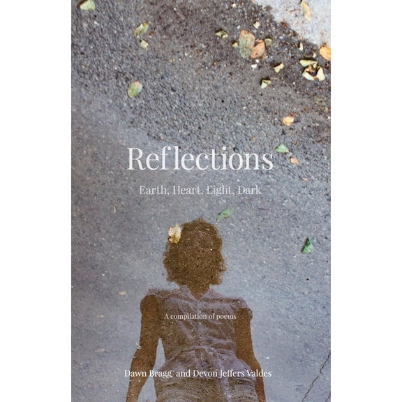 Reflections: Earth, Heart, Light, Dark, (Paperback)