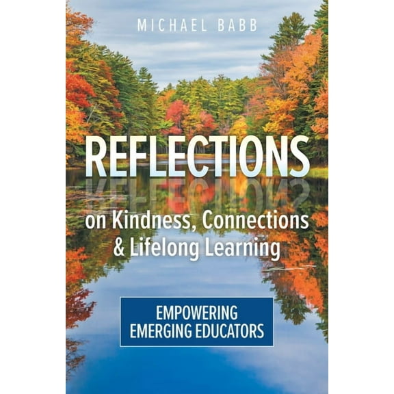 Reflections on Kindness, Connections and Lifelong Learning: Empowering Emerging Educators, (Paperback)