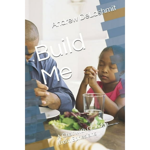 A Chat with Grandpa: Build Me: A Chat with Grandpa from Ephesians (Paperback)