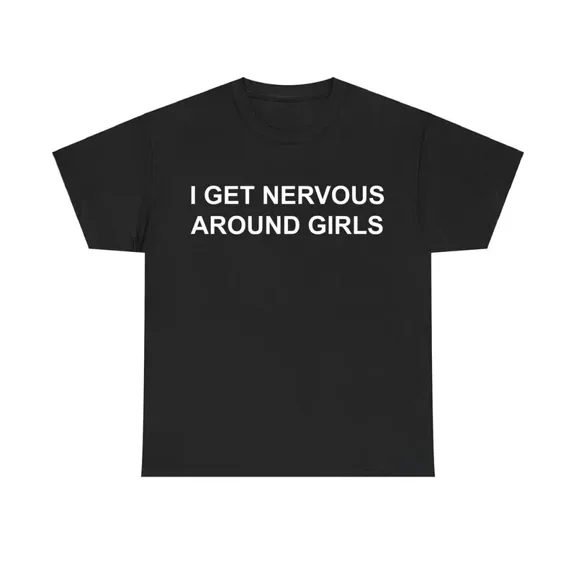 I Get Nervous Around Girls Tshirt, Funny Shirts Men, Graphic Tees for Men & Women