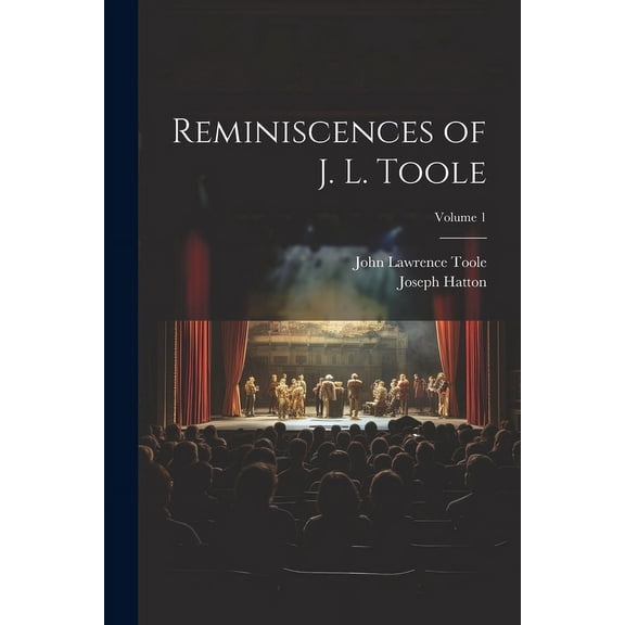 Reminiscences of J. L. Toole; Volume 1 (Paperback)