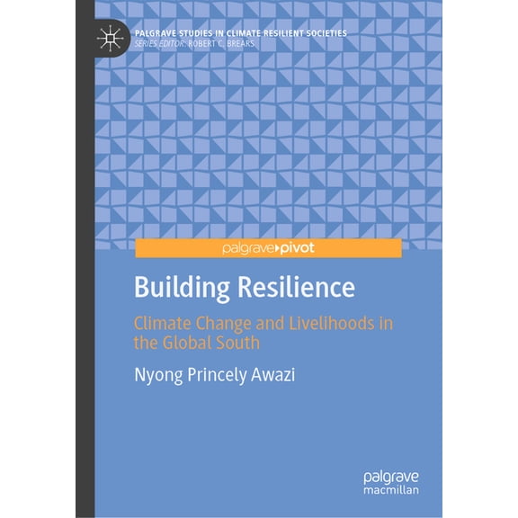 Palgrave Studies in Climate Resilient So Building Resilience: Climate Change and Livelihoods in the Global South, (Hardcover)