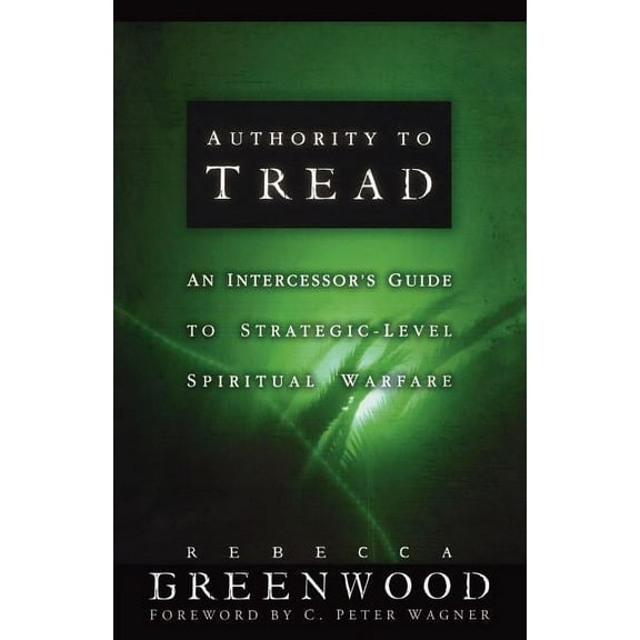 Authority to Tread: A Practical Guide for Strategic-Level Spiritual Warfare, (Paperback)