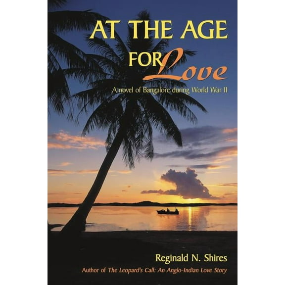 At the Age for Love: A novel of Bangalore during World War II, (Paperback)