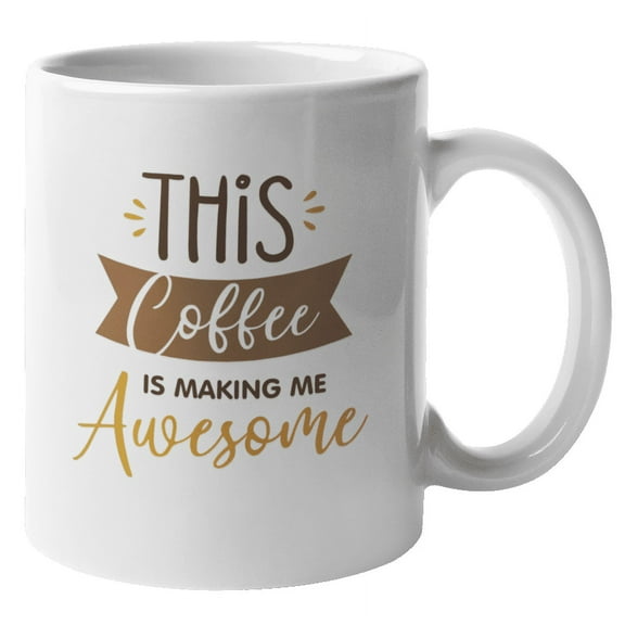 This Coffee Is Making Me Awesome Coffee & Tea Mug for Men & Women (11oz)