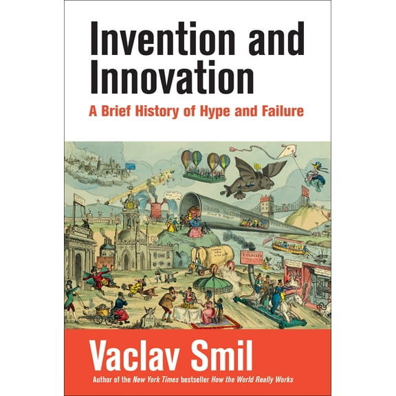 Invention and Innovation: A Brief History of Hype and Failure, (Paperback)