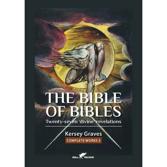 Kersey Graves Complete Works The Bible of Bibles: or Twenty-seven 'Divine' Revelations, Book 3, (Paperback)