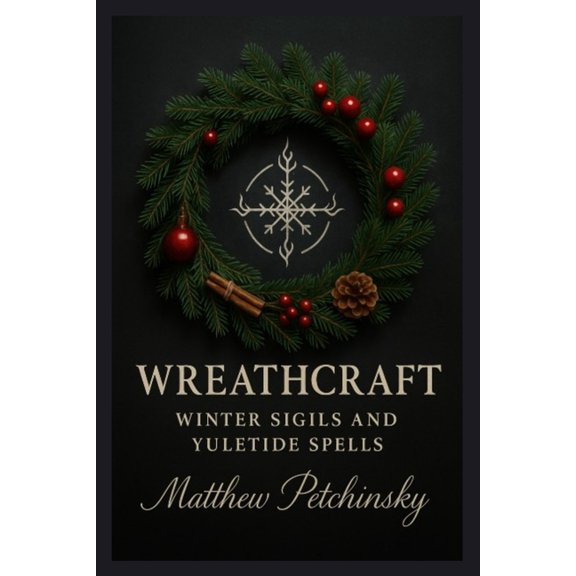 Apophis Magick Series: Yuletide Magick Wreathcraft: Winter Sigils and Yuletide Spells, (Paperback)