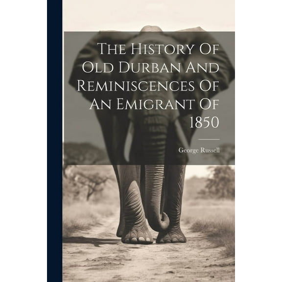 The History Of Old Durban And Reminiscences Of An Emigrant Of 1850 (Paperback)