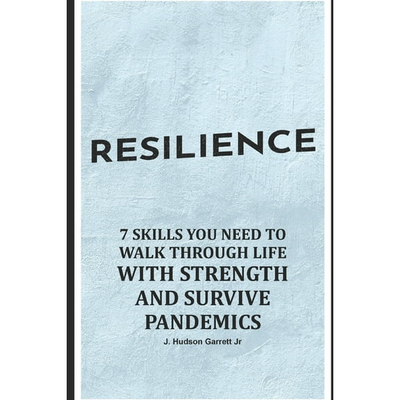 Resilience: 7 Skills You Need to Walk Through Life with Strength and Survive Pandemics (Paperback)