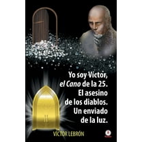 Yo soy Víctor, el Cano de la 25. El asesino de los diablos. Un enviado de la luz, (Paperback)