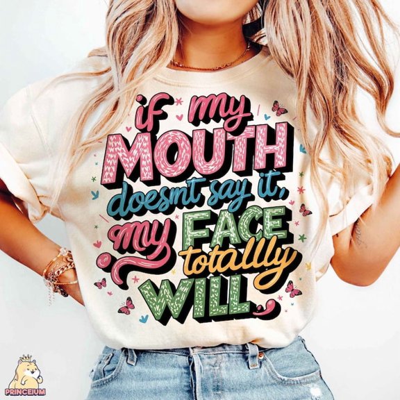 If My Mouth Doesn’t Say it My face totally Will, Funny Quotes T-shirt, Sarcastic Shirt, Sassy Shirt, Funny Saying TH280520