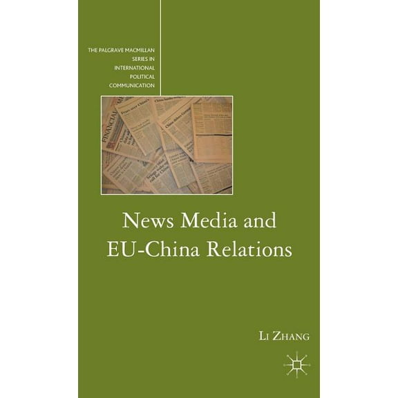 The Palgrave MacMillan International Pol News Media and EU-China Relations, (Hardcover)