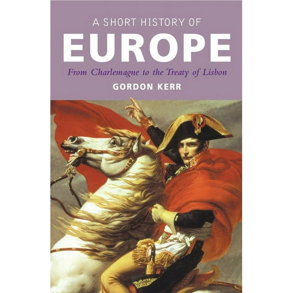 Short History: A Short History of Europe : From Charlemagne to the Treaty of Lisbon (Paperback)