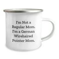 thumbnail image 2 of German Wirehaired Pointer Dog Mom Gifts from Friends for Men and Women, 'I'm Not A Regular Mom. I'm A German Wirehaired Pointer Mom.' Funny Camping Mug, Graduation Unique Gifts, 2 of 4