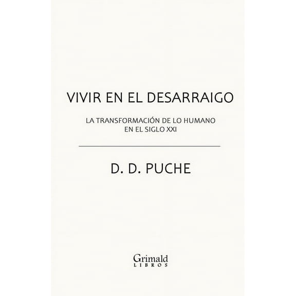 Vivir en el desarraigo : La transformación de lo humano en el siglo XXI (Paperback)