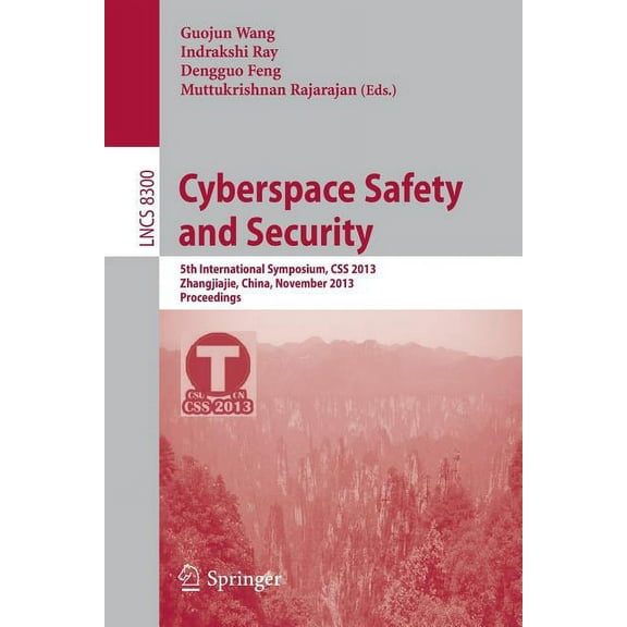 Cyberspace Safety and Security: 5th International Symposium, CSS 2013, Zhangjiajie, China, November 13-15, 2013, Proceed, (Paperback)