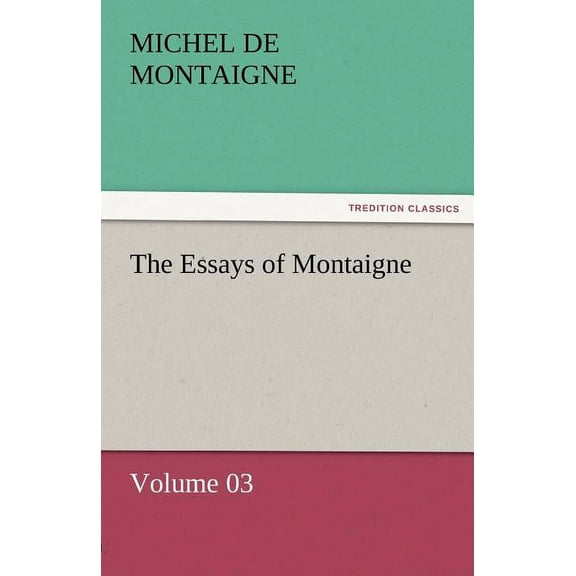 The Essays of Montaigne - Volume 03