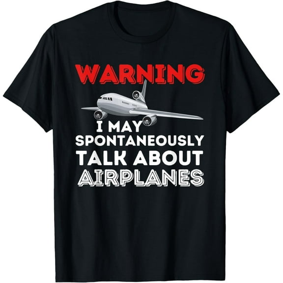I May Talk About Airplanes - Funny Pilot & Aviation Airplane T-Shirt