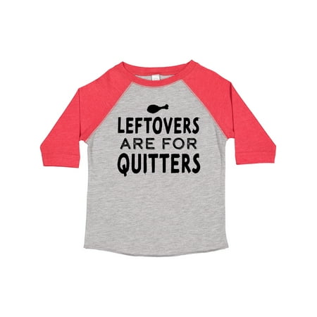 

Inktastic Funny Thanksgiving Leftovers Are for Quitters Gift Toddler Boy or Toddler Girl T-Shirt